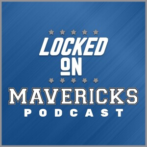 Locked On Mavericks - Daily Podcast On The Dallas Mavs
