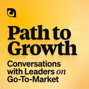 Path to Growth: Conversations with Leaders on Go-To-Market