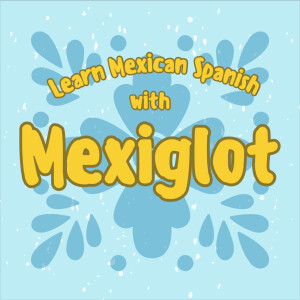 Learn Mexican Spanish with Mexiglot