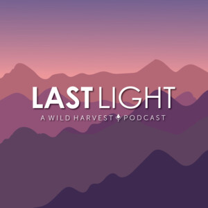 Last Light - Wild Harvest and Hunting Podcast