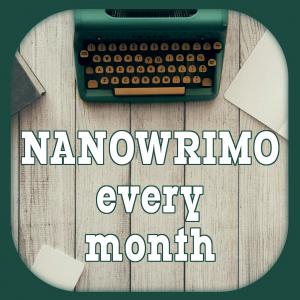 NaNoWriMo Every Month!