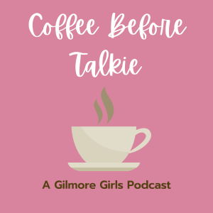 Coffee Before Talkie: A Gilmore Girls Podcast