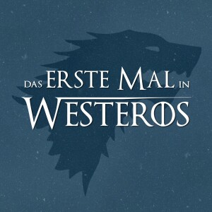 Das erste Mal in Westeros - Game of Thrones & House of the Dragon Rewatch Podcast