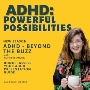 ADHD Powerful Possibilities: New and Late Diagnosis & Beyond