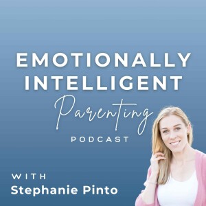 Emotionally Intelligent Parenting with Stephanie Pinto
