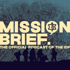 Mission Brief: The Official Podcast of the Israel Defense Forces