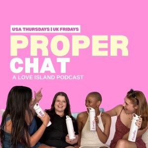Proper Chat: A Love Island Podcast