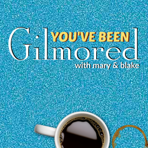 You've Been Gilmored: A Gilmore Girls Podcast with Mary & Blake