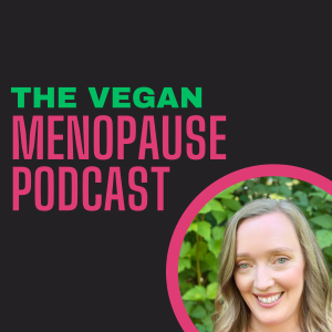The Vegan Menopause Podcast