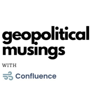 Geopolitical Musings- with Confluence