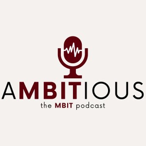 Ambitious: the MBIT podcast