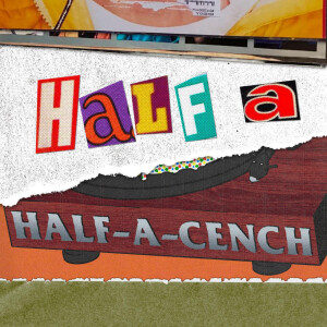 Half-A-Half-A-Cench