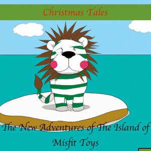 Christmas Tales- The New Adventures of The Island of Misfit Toys