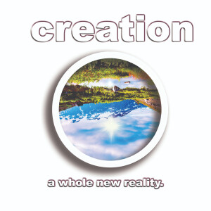 Creation: A Whole New Reality