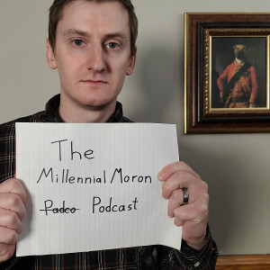 The Millennial Moron Podcast