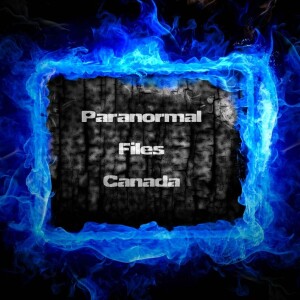 Paranormal Files Canada‘s Podcast