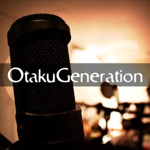 otakugeneration’s Podcast