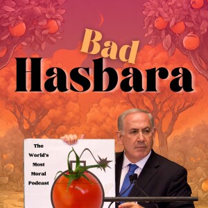 Bad Hasbara - The World’s Most Moral Podcast