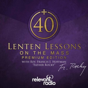 Fr. Rocky’s Lenten Lessons on the Mass