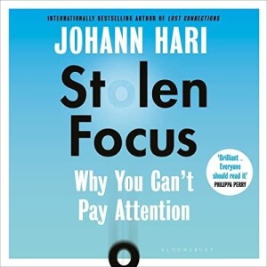 Stolen Focus: Why You Can't Pay Attention-and How to Think Deeply Again