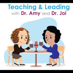 Teaching and Leading with Dr. Amy and Dr. Joi
