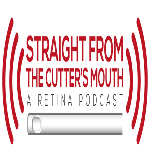 Straight From The Cutter's Mouth: A Retina Podcast
