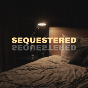 Sequestered: An Audio Drama