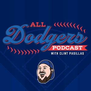 All Dodgers Podcast with Clint Pasillas