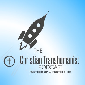 The Christian Transhumanist Podcast