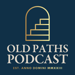 Old Paths Podcast