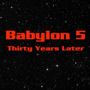 Babylon 5: 30 Years Later