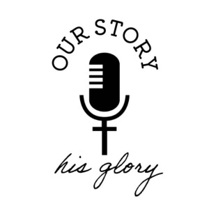 OurStoryHisGloryPodcast