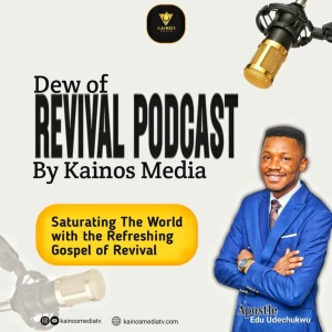 Dews of Revival Podcast With Apostle Edu Udechukwu