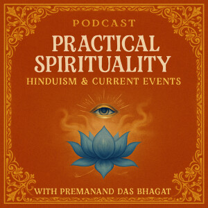 Practical Spirituality: Hinduism & Current Events with Premanand Das Bhagat
