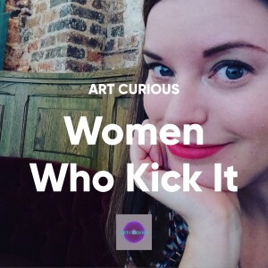 ArtCurious's Women Who Kick It