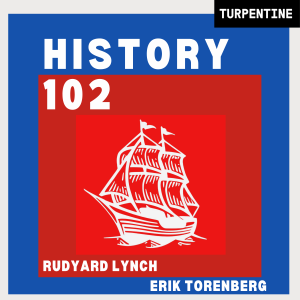 "History 102" with WhatifAltHist's Rudyard Lynch and Erik Torenberg
