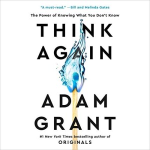 Adam Grant – Think Again: The Power of Knowing What You Don’t Know