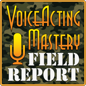 Voice Acting Mastery Field Report: Up to Date Information from the Ever Changing World of Voice Over