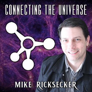 Connecting the Universe with Mike Ricksecker