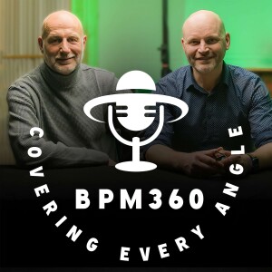 BPM360 Podcast - Covering Every Angle