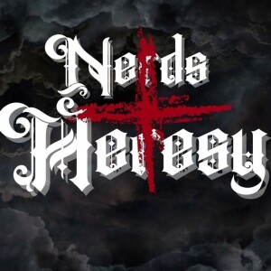 Nerds and Heresy