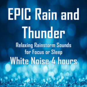 EPIC Rain and Thunder: Relaxing Rainstorm Sounds for Focus or Sleep White Noise 4 hours