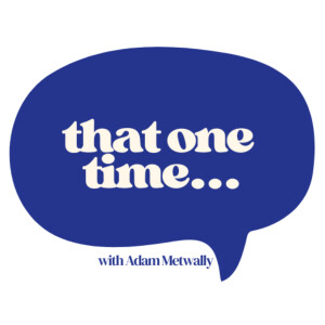 that one time podcast with adam metwally