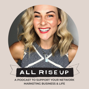 All Rise Up - A Podcast To Support Your Network Marketing Business