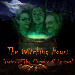 The Witching Hour: Stories of the Macabre & Unusual