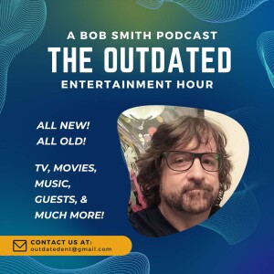 The Outdated Entertainment Hour With Bob Smith