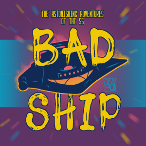 The Astonishing Adventures of the S.S. Bad Ship
