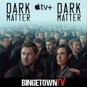 Dark Matter: A BingetownTV Podcast