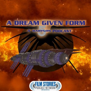 A Dream Given Form: A Babylon-5 Podcast