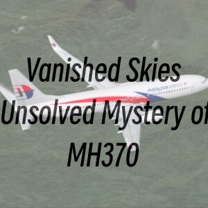 Vanished Skies The MH370 Mystery
